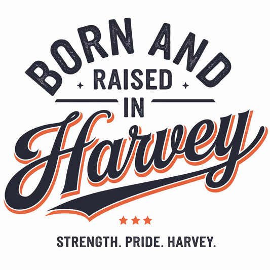 Born and Raised in Harvey T-Shirt – Celebrate Strength, Pride, and Heritage